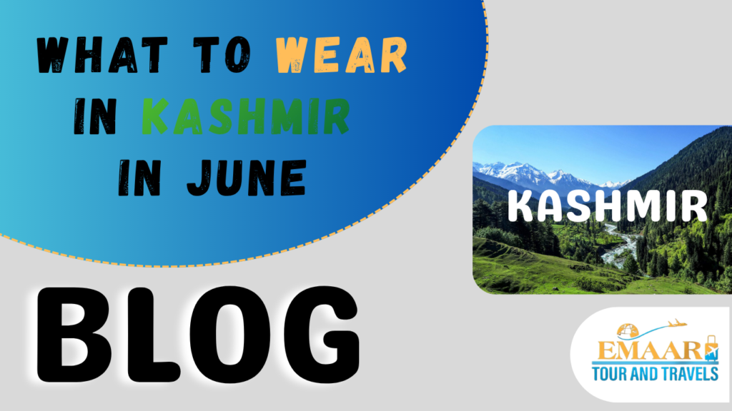 What to weaar in kashmir in june