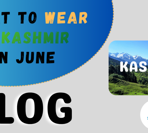 What to weaar in kashmir in june